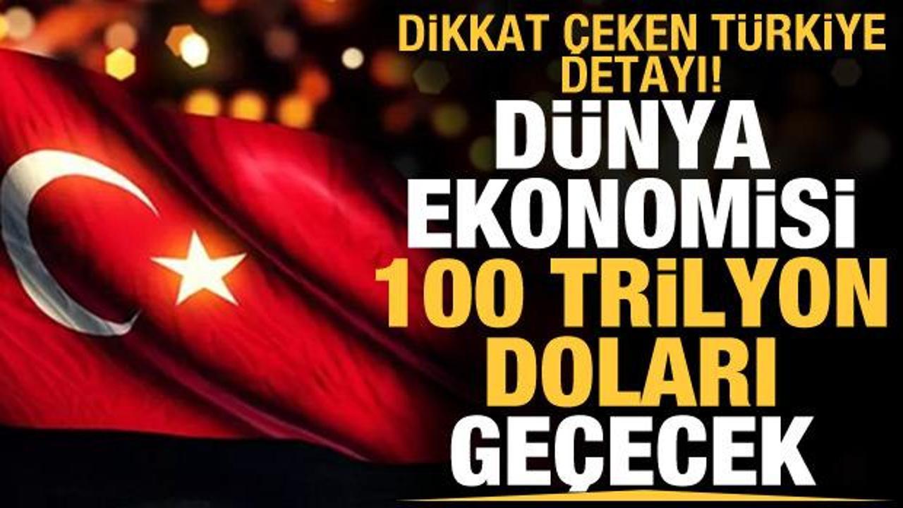 Türkiye detayı dikkat çekti! Dünya ekonomisi 100 trilyonu geçecek