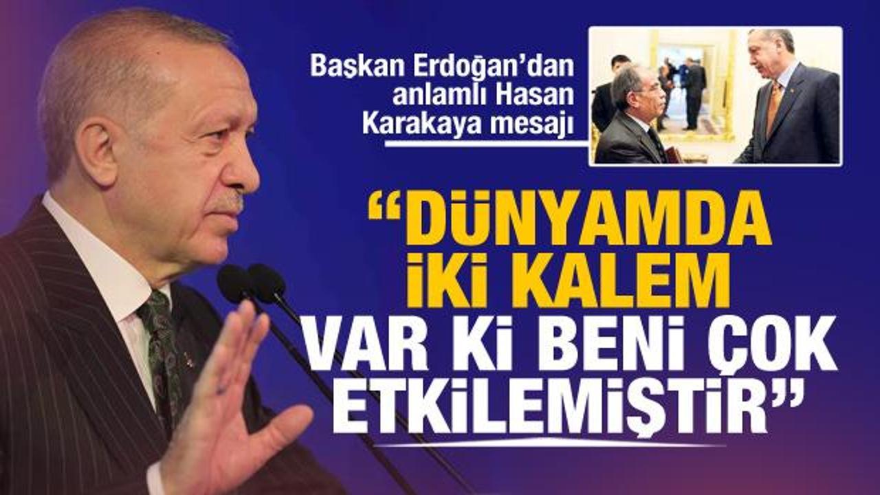 Başkan Erdoğan'dan Hasan Karakaya mesajı: Dünyada iki kalem var ki, beni çok etkilemiştir!