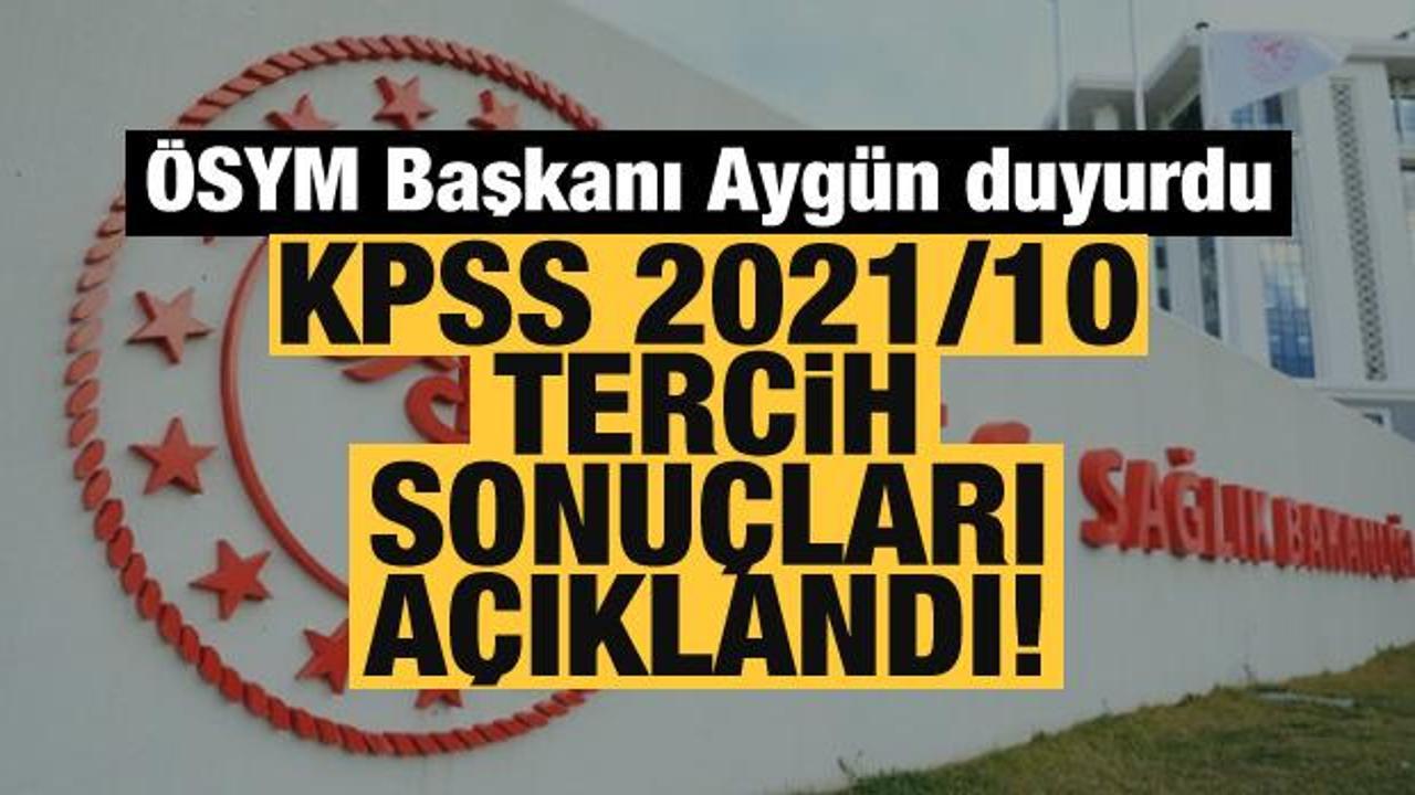 ÖSYM Başkanı Aygün duyurdu: KPSS 2021/10 tercih sonuçları açıklandı! 