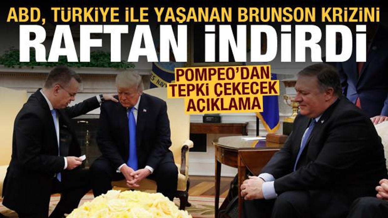 ABD, Türkiye ile yaşanan Brunson krizini tozlu raftan indirdi! Pompeo'dan tepki çekecek sözler