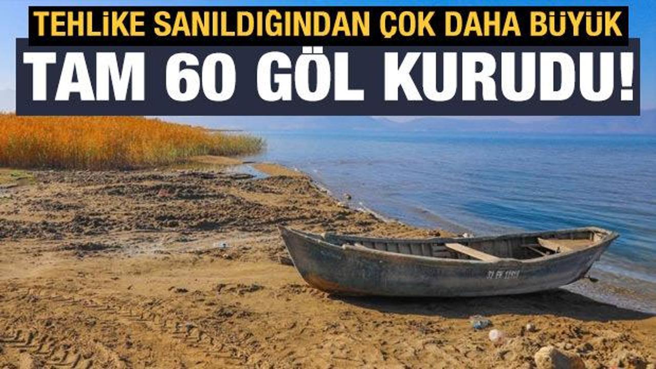 Tehlike &ccedil;ok b&uuml;y&uuml;k: 60 yılda 60 g&ouml;l&uuml; kuruttuk