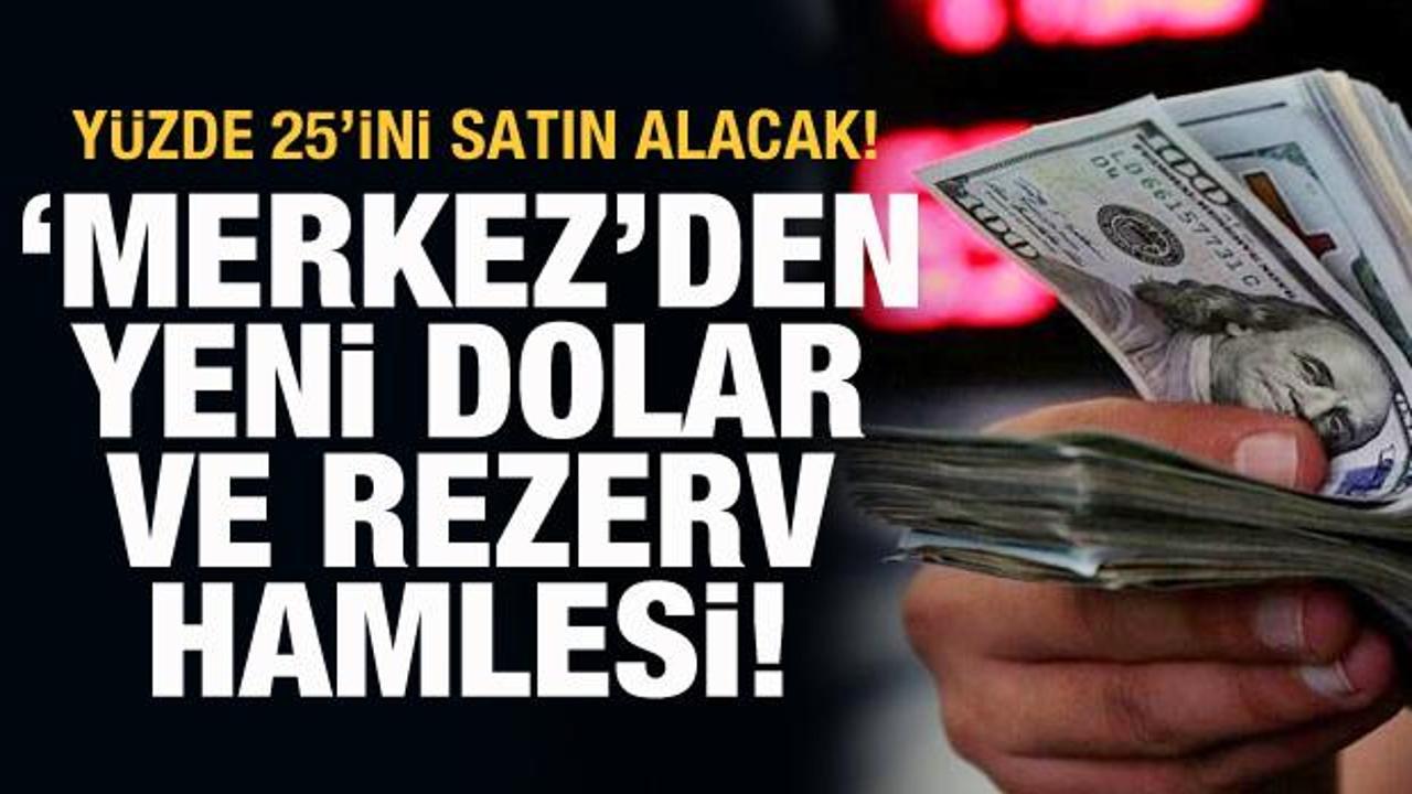 Merkez Bankası&rsquo;ndan yeni dolar ve rezerv hamlesi: Y&uuml;zde 25'ini satın alacak