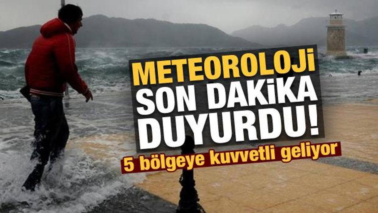 Meteoroloji son dakika uyardı! 5 b&ouml;lgeye kuvvetli geliyor