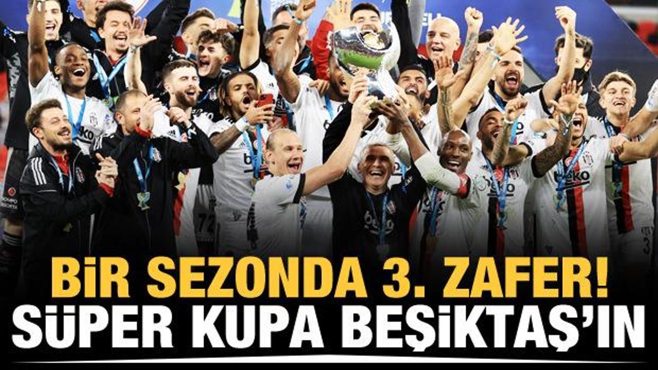 Süper Kupa Beşiktaş'ın oldu!