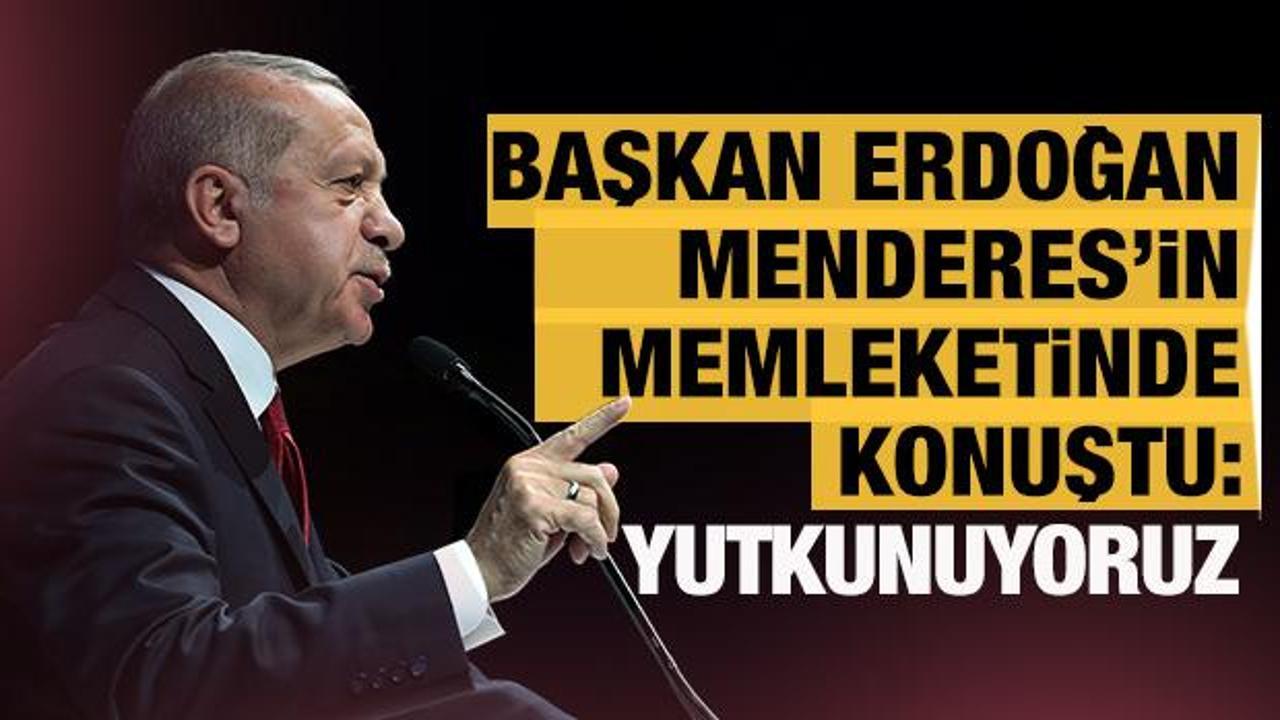 Başkan Erdoğan Menderes'in memleketi Aydın'da konuştu: Yutkunuyoruz