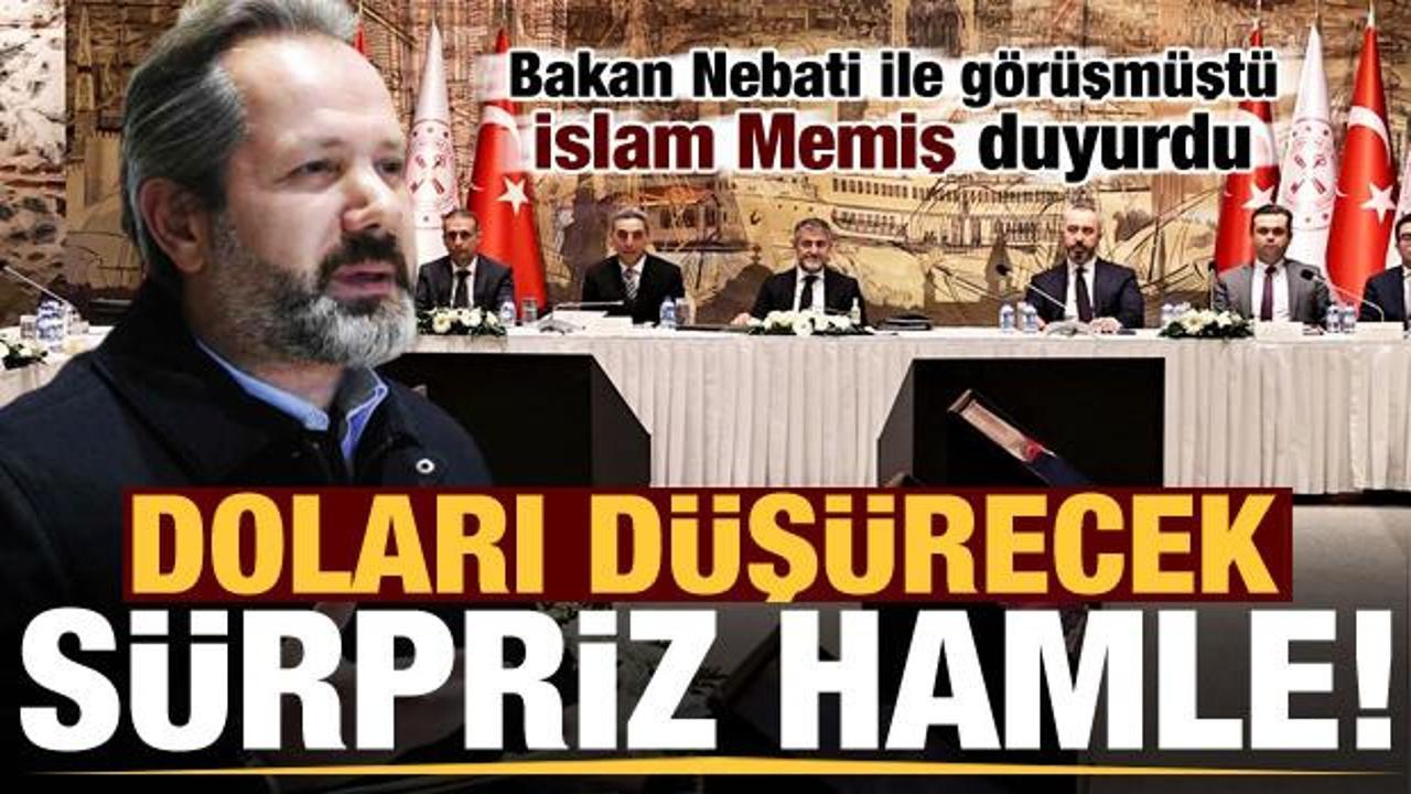 Doları d&uuml;ş&uuml;recek s&uuml;rpriz hamle! İslam Memiş, Bakan Nebati ile g&ouml;r&uuml;şm&uuml;şt&uuml;, duyurdu