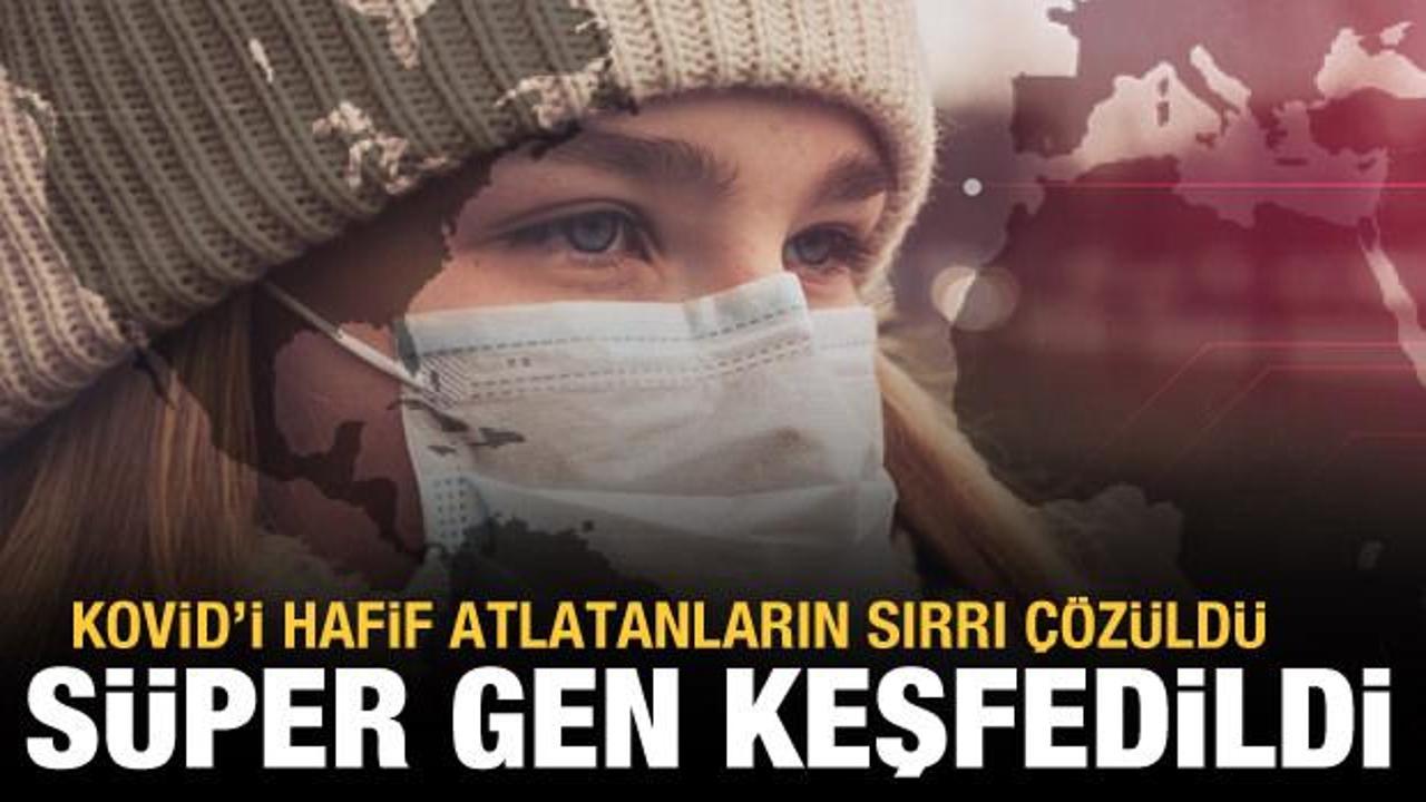 S&uuml;per gen keşfedildi: Kovid-19'u hafif atlatanların sırrı &ccedil;&ouml;z&uuml;ld&uuml;