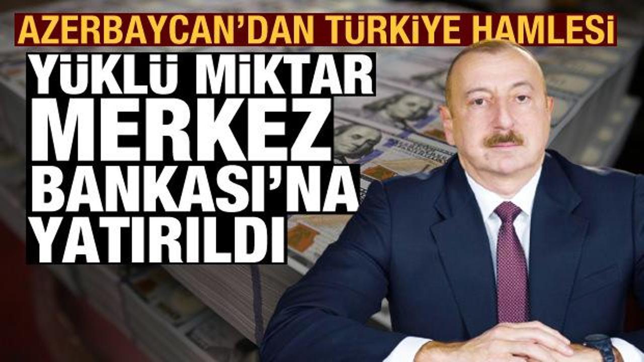 Azerbaycan'dan Türkiye hamlesi: 1,1 milyar dolar Merkez Bankası'na yatırıldı