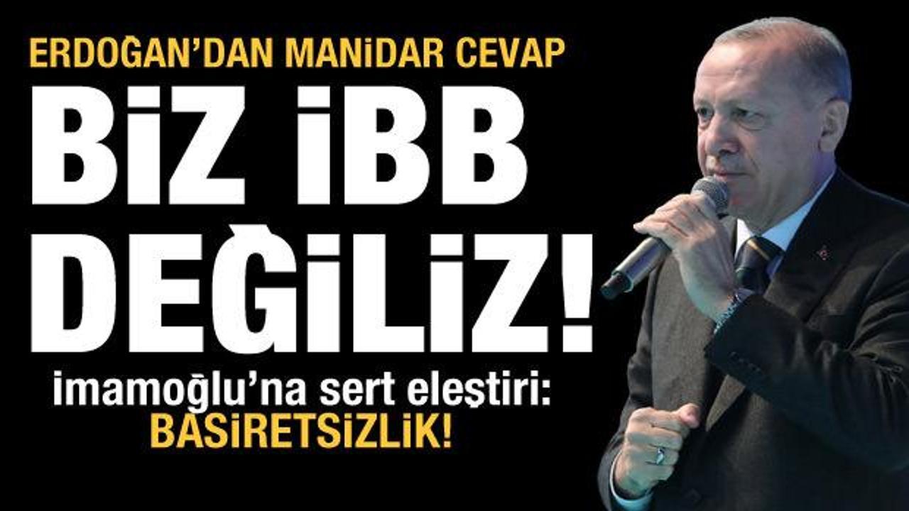 Cumhurbaşkanı Erdoğan'dan İBB Başkanı'na tepki: Basiretsizlik