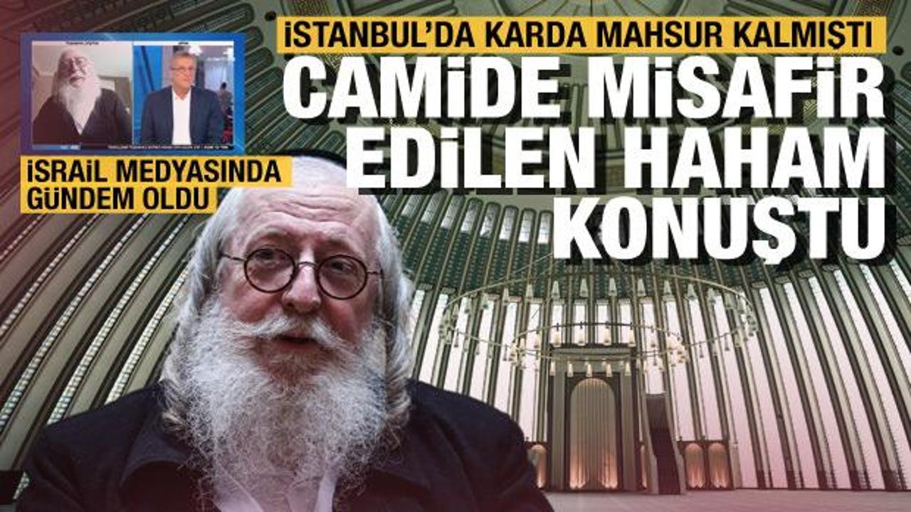 İstanbul'da karda mahsur kalıp camiye sığınan İsrailli haham yaşadıklarını anlattı
