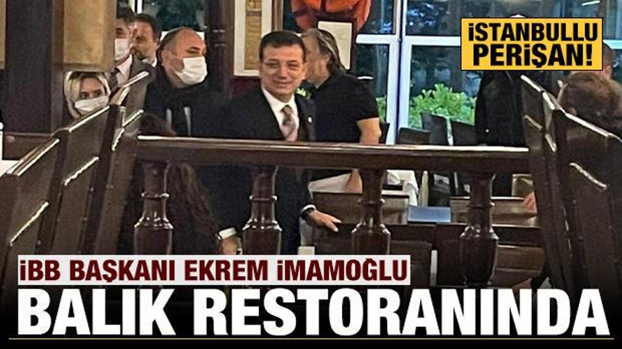 İstanbullu perişan halde: İBB Başkanı İmamoğlu balık restoranında