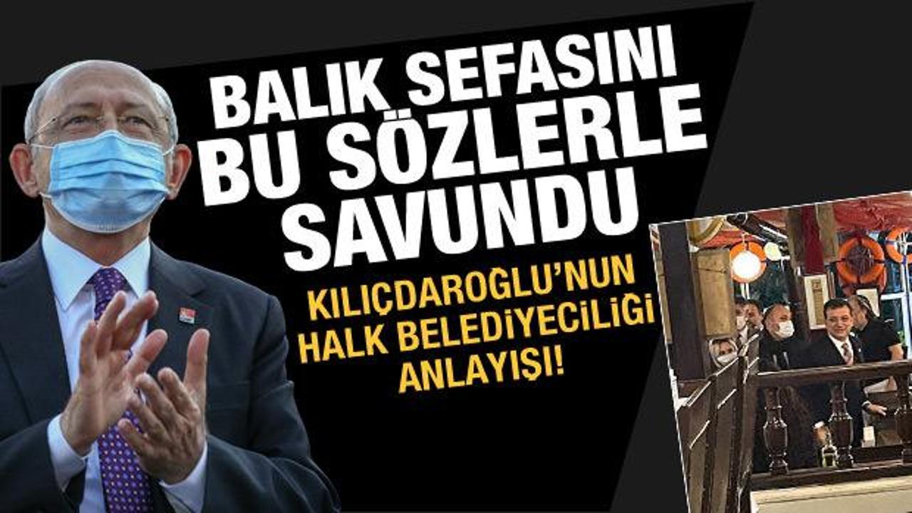 Kılıçdaroğlu'nun halk belediyeciliği anlayışı! Balık sefasını bu sözlerle savundu