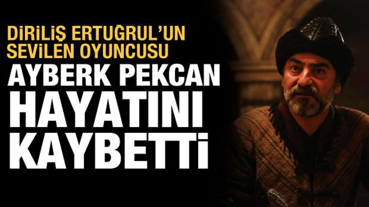 Usta oyuncu Ayberk Pekcan hayatını kaybetti