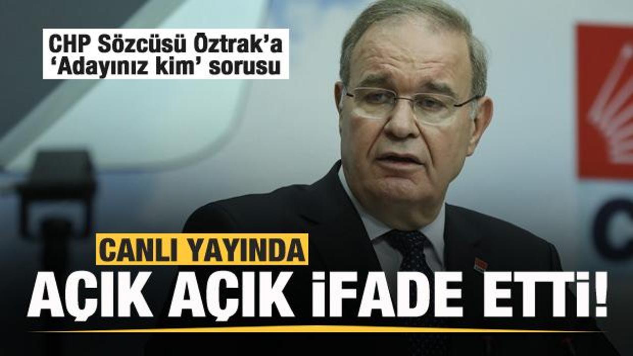 CHP Sözcüsü Faik Öztrak'a 'Adayınız kim' sorusu! Canlı yayında açık açık ifade etti