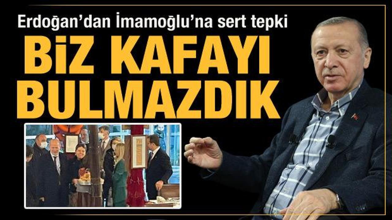 Cumhurbaşkanı Erdoğan'dan İBB Başkanı İmamoğlu'na sert tepki: Biz kafayı bulmazdık!