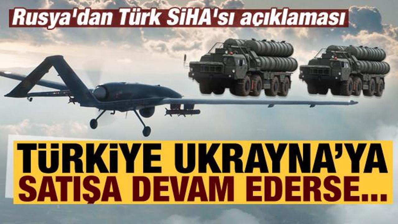 Rusya'dan dikkat çeken Türk SİHA'sı açıklaması: Ukrayna'ya satışının yapılması...