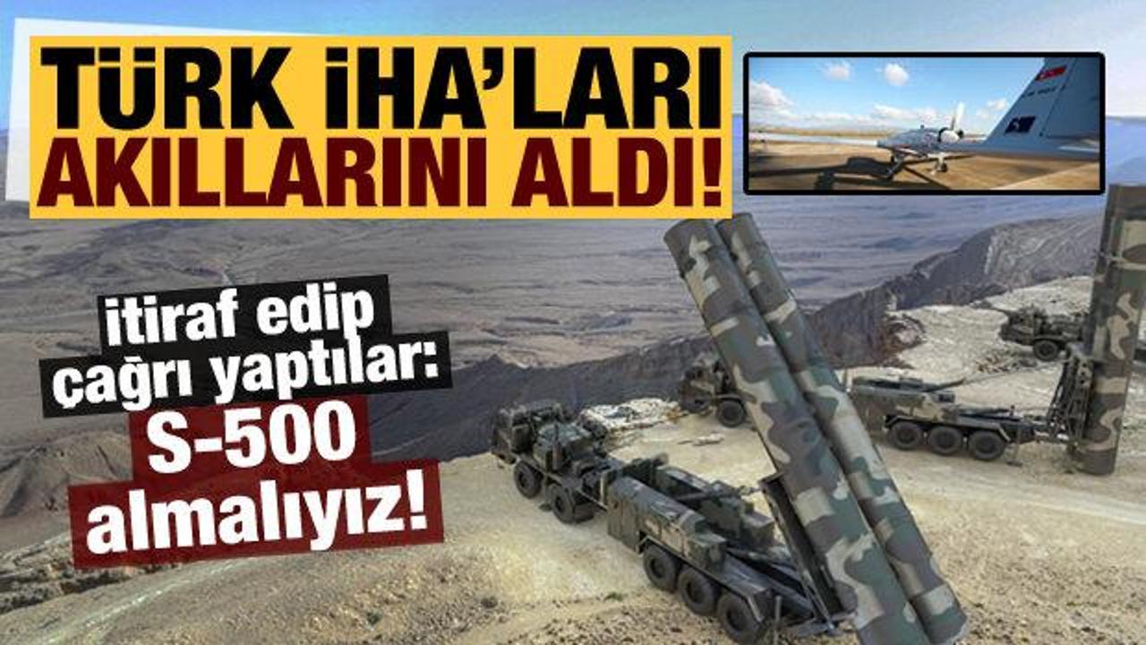 Son dakika haberi: Türk İHA'ları akıllarını aldı! 'S-500 almalıyız...'