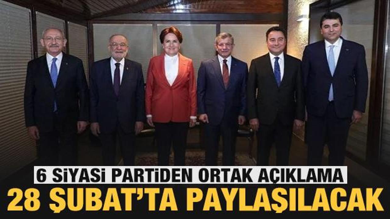 6 muhalefet liderinden ortak a&ccedil;ıklama: 28 Şubat'ta a&ccedil;ıklayacağız