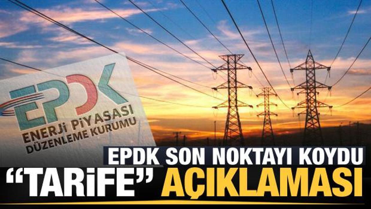 EPDK'dan elektrik ücretlerine ilişkin son dakika açıklaması