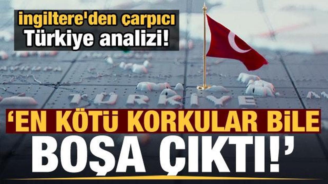İngiltere'den çarpıcı Türkiye analizi: En kötü korkular bile boşa çıktı!