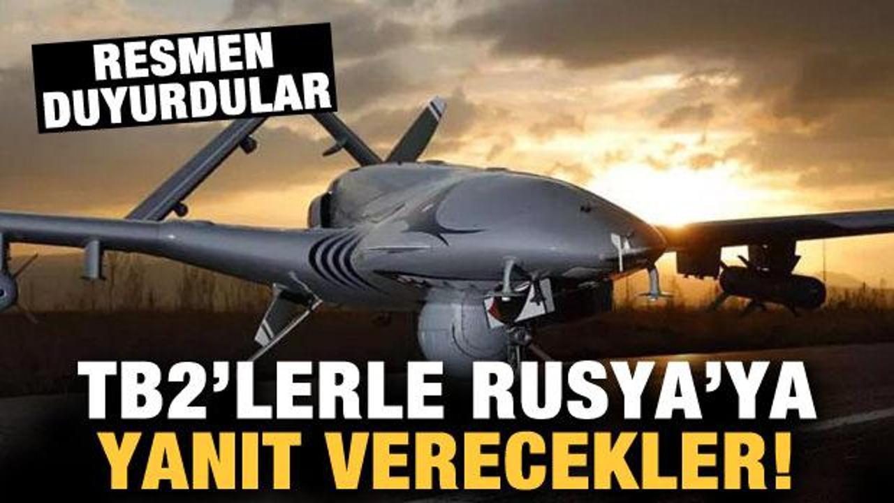 Resmen duyurdular: Bayraktar TB2'lerle Rusya'ya yanıt verecekler!