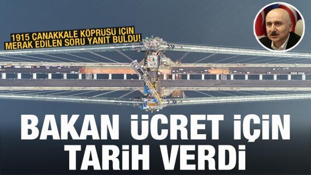 Bakan Karaismailoğlu'ndan 1915 Çanakkale Köprüsü geçiş ücreti açıklaması