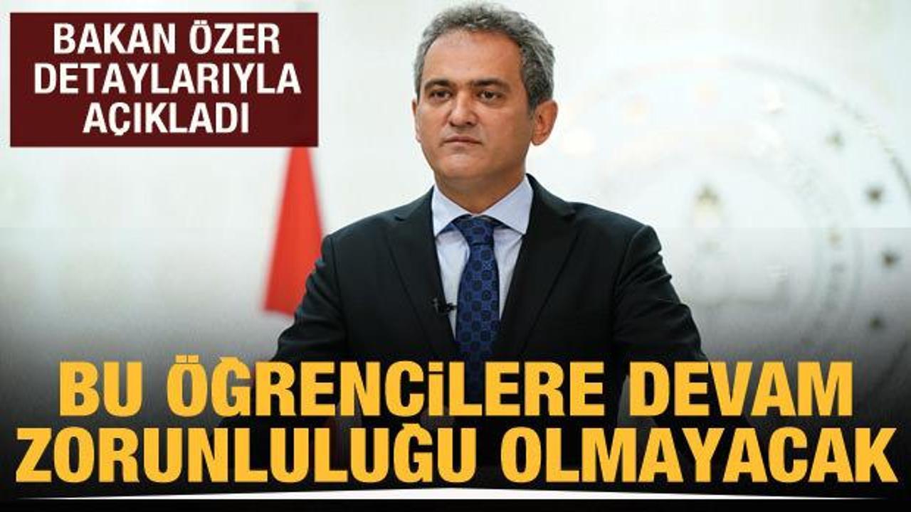 Bakan Özer, devam mecburiyeti olmayacak öğrencileri açıkladı