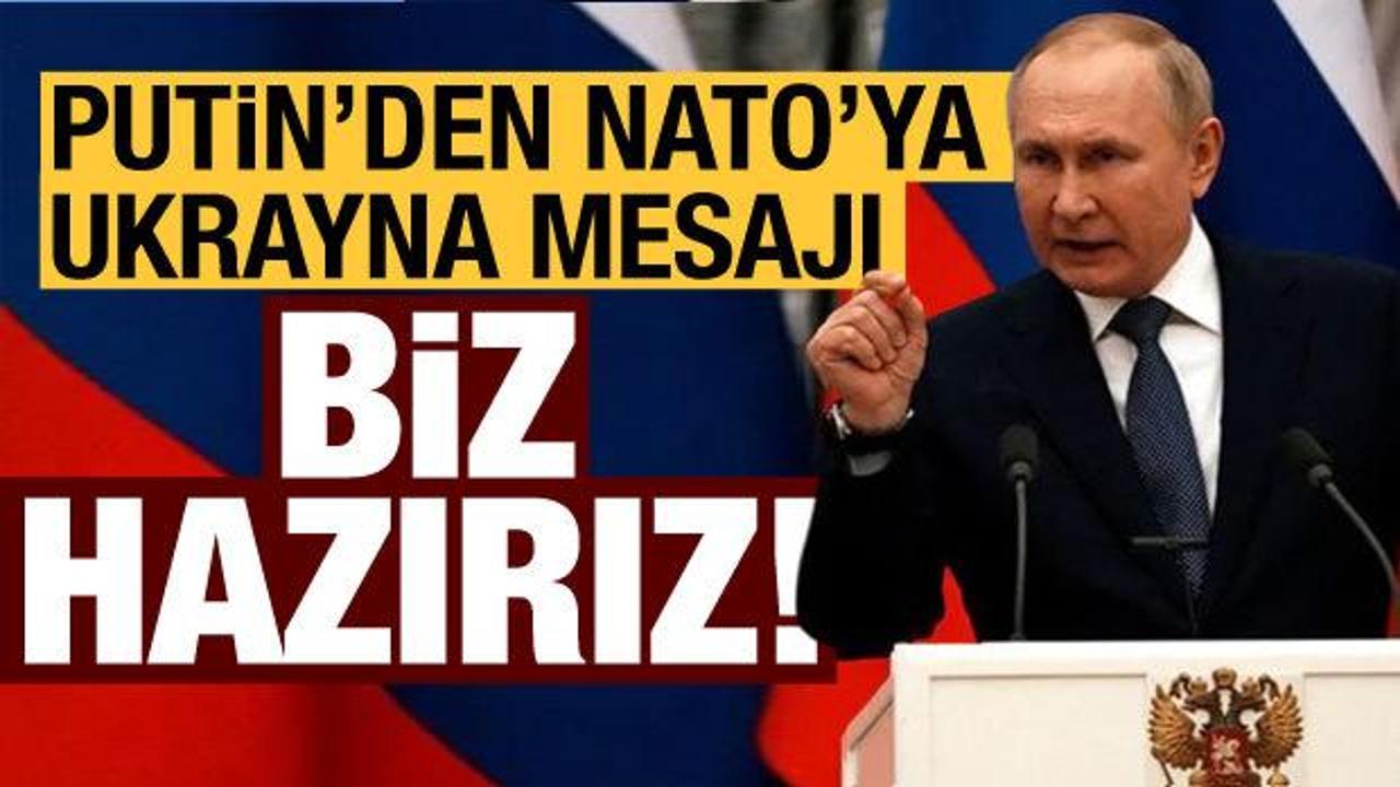 Putin'den NATO'ya Ukrayna mesajı: Biz hazırız