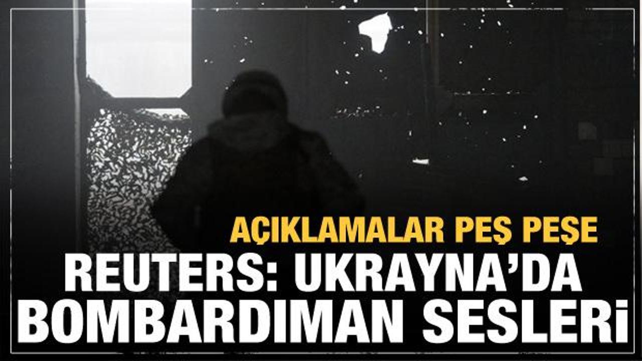 Reuters'tan son dakika: Ukrayna'da bombardıman sesleri! Savaşın fitili ateşlendi mi?