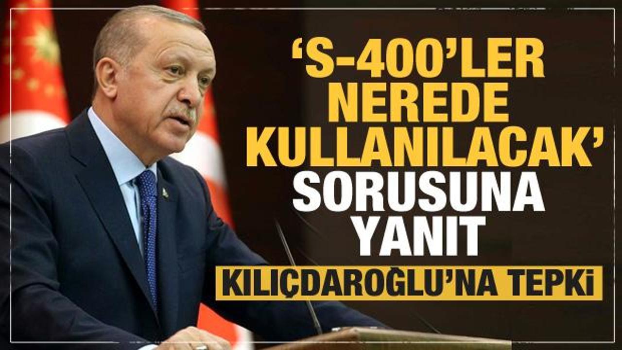 Erdoğan, S-400'ün nerede kullanılacağını açıklayıp Kılıçdaroğlu'na yanıt verdi