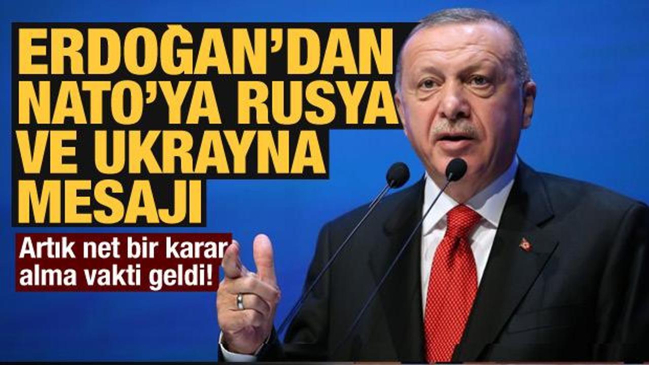 Erdoğan'dan NATO'ya Rusya ve Ukrayna mesajı: Artık net bir karar alma vakti geldi