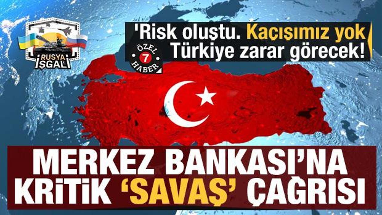'Kaçışımız yok Türkiye zarar görecek! Merkez Bankası'na kritik 'savaş' çağrısı'
