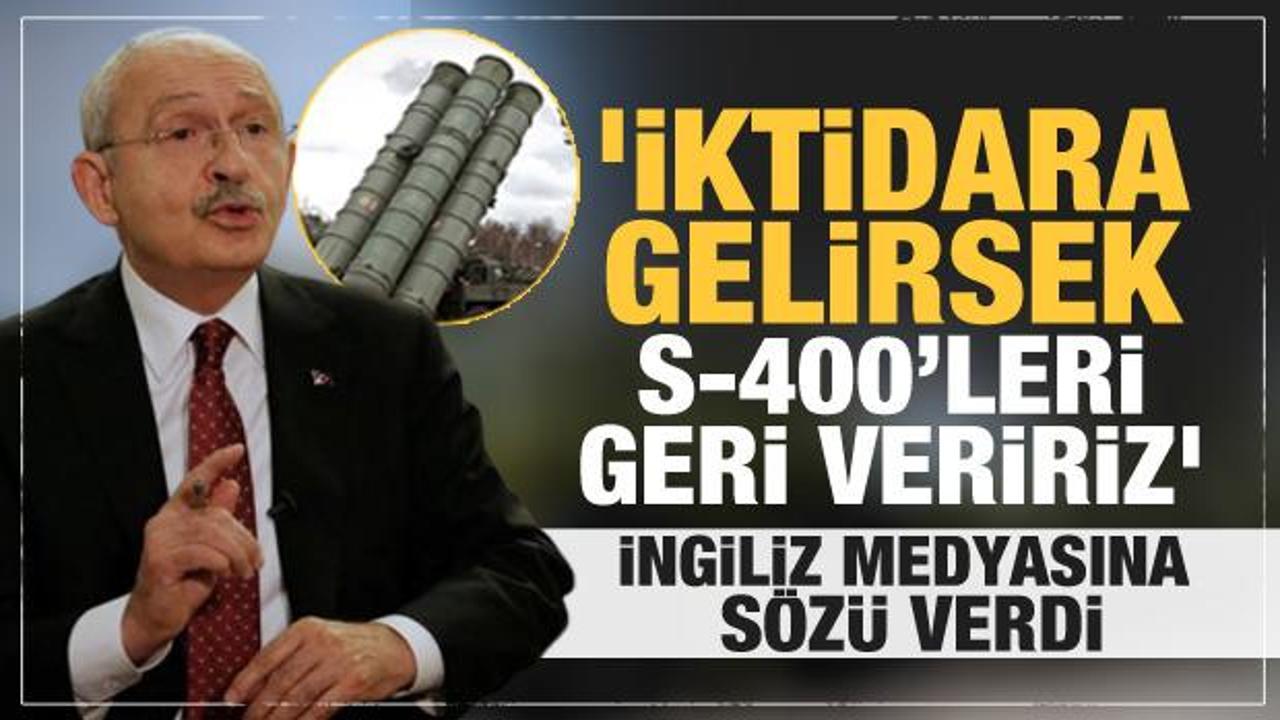 Kılıçdaroğlu'ndan İngiliz basınına S-400 açıklaması