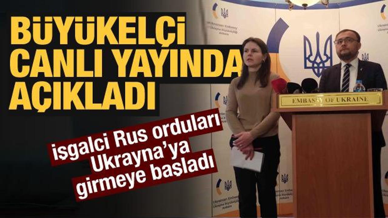 Ukrayna B&uuml;y&uuml;kel&ccedil;isi'nden Rusya a&ccedil;ıklaması: İşgalci ordular girmeye başladı!