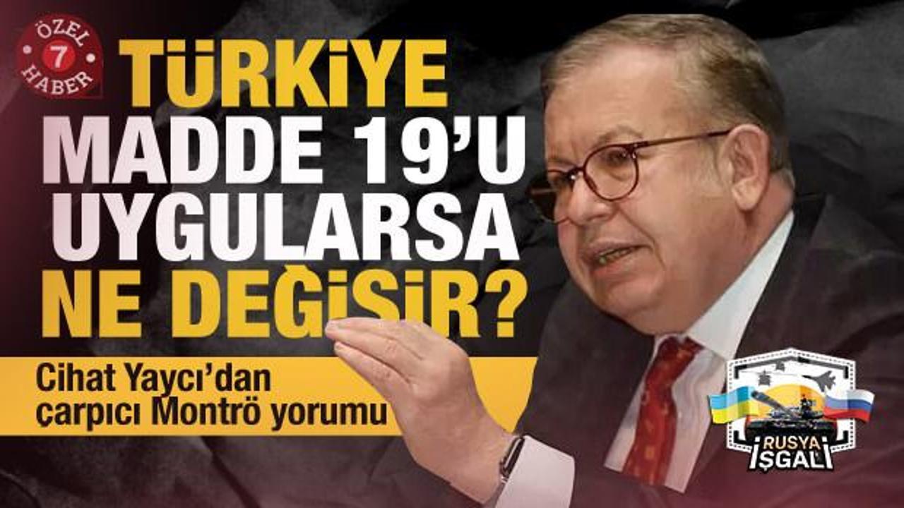 Cihat Yaycı'dan Montrö yorumu: Madde 19 Türkiye'ye takdir yetkisi bırakmaz