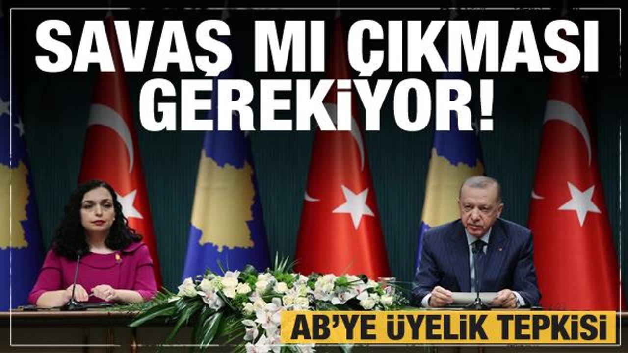 Erdoğan'dan AB'ye üyelik tepkisi: Savaş mı çıkması gerekiyor