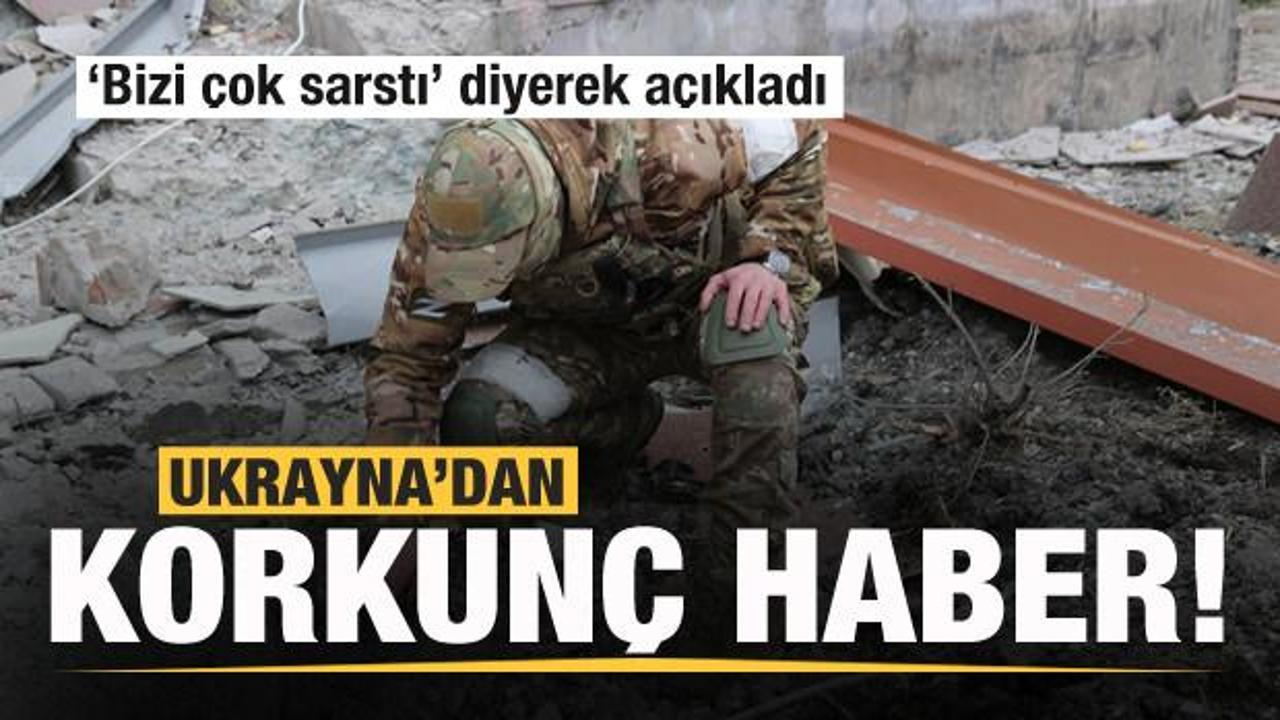 Ukrayna'dan korkun&ccedil; haberi a&ccedil;ıkladı: 'Bizi &ccedil;ok sarstı'