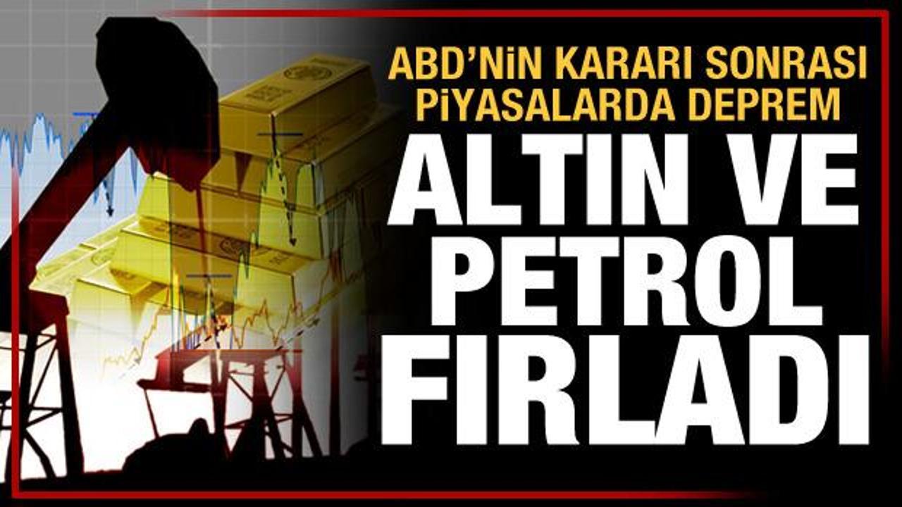 ABD'nin kararı sonrası piyasalarda deprem: Altın ve petrol fırladı