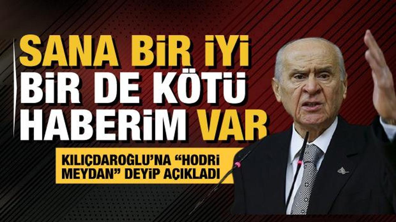 MHP Lideri Bahçeli'den Kılıçdaroğlu'na hodri meydan: Sana bir iyi, bir de kötü haberim var