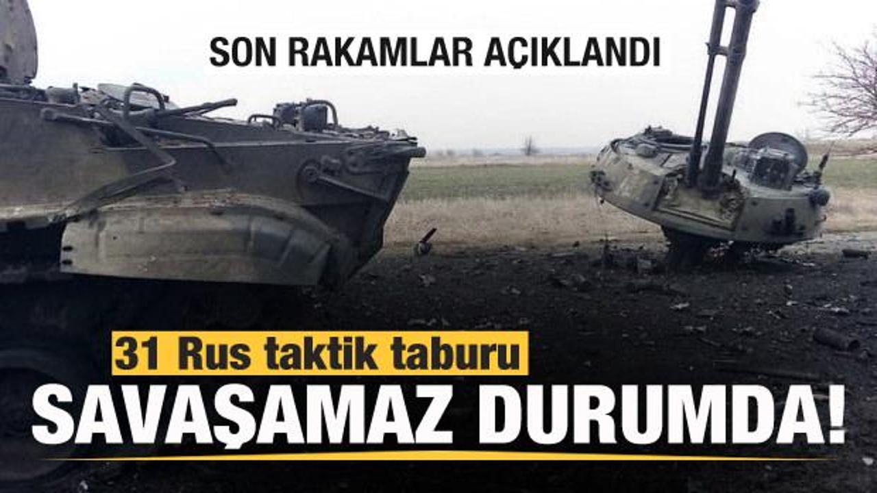 Son bilan&ccedil;o a&ccedil;ıklandı: 31 Rus taktik taburu savaşamaz duruma getirildi