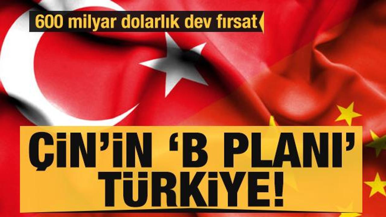 &Ccedil;in'in 'B planı' T&uuml;rkiye: 600 milyar dolarlık dev fırsat