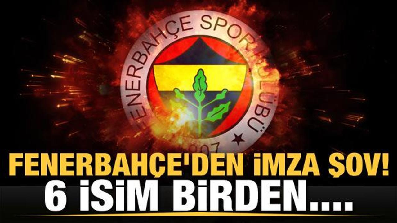Fenerbah&ccedil;e'den imza şov! 6 isim birden