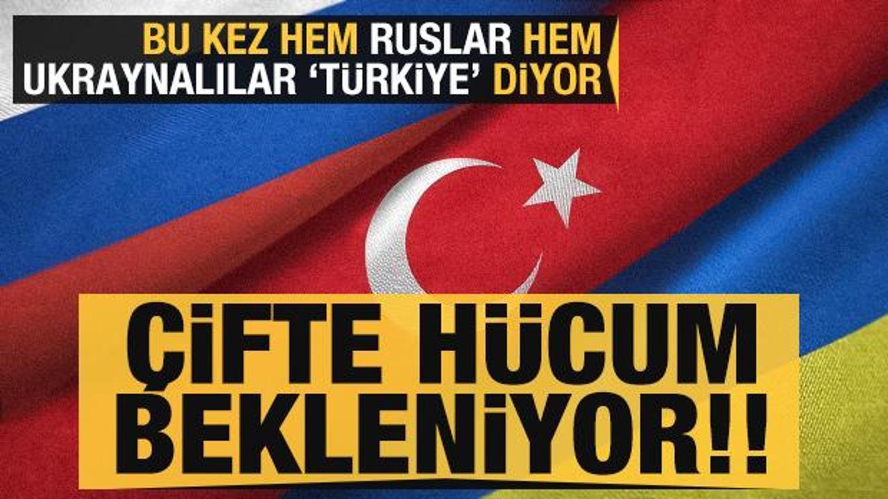 Bu kez hem Ruslar hem Ukraynalılar T&uuml;rkiye diyor: &Ccedil;ifte h&uuml;cum bekleniyor