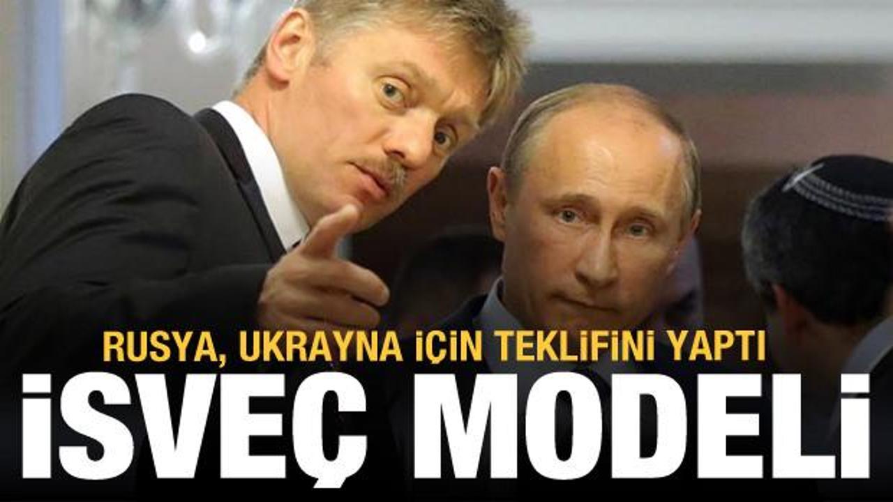 Kremlin'den Ukrayna için 'İsveç ya da Avusturya modeli' teklifi