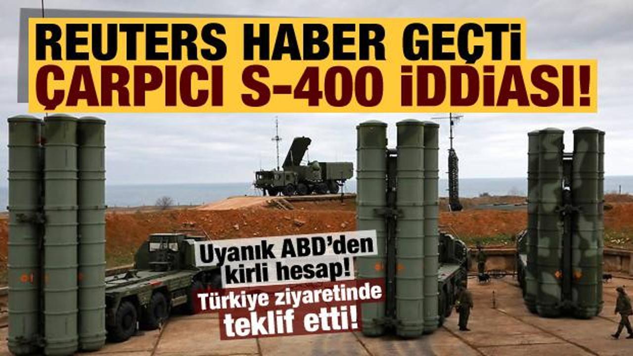 Reuters haber geçti: ABD'li isim Türkiye ziyaretinde 'S-400' teklifinde bulundu!