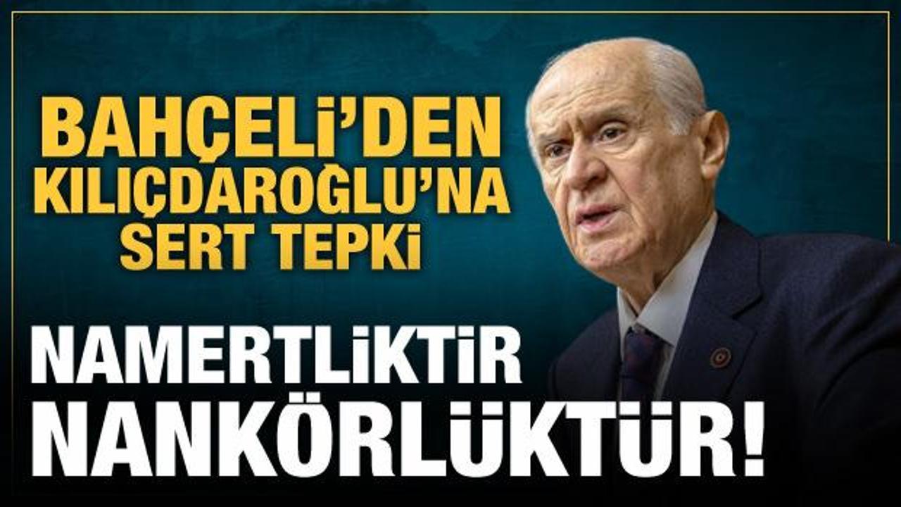 Son Dakika: Devlet Bahçeli'den Kılıçdaroğlu'na sert tepki: Namertliktir!