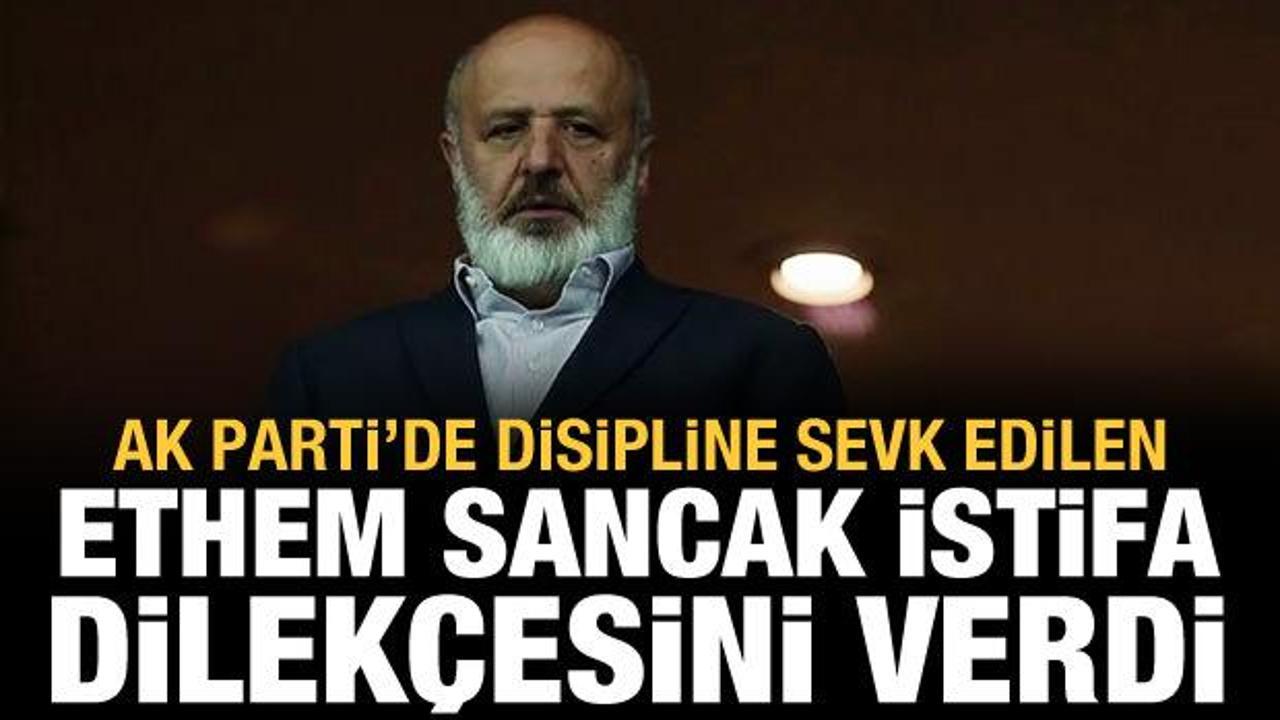 AK Parti'de disipline sevk edilen Ethem Sancak istifa dilekçesini verdi!