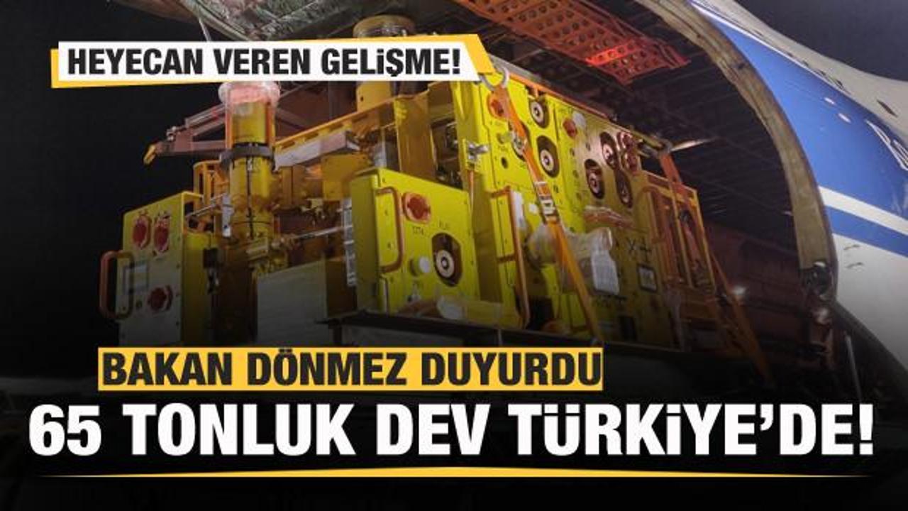 Bakan Dönmez duyurdu: 65 tonluk dev Türkiye'de! İşte ilk görüntüler