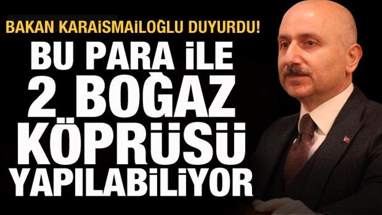 Bakan Karaismailoğlu: Bu para ile iki tane boğaz k&ouml;pr&uuml;s&uuml; yapılabiliyor