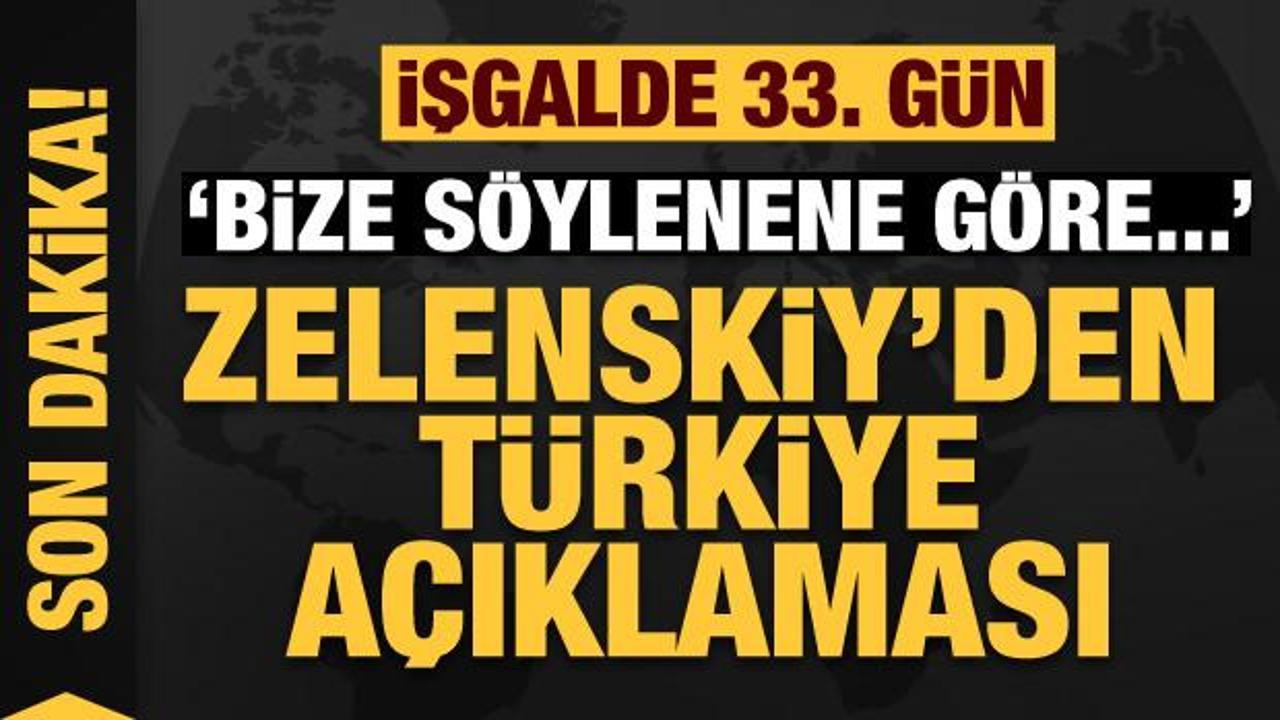 Rusya'nın Ukrayna işgali 33. gününde: Zelenskiy'den Türkiye açıklaması